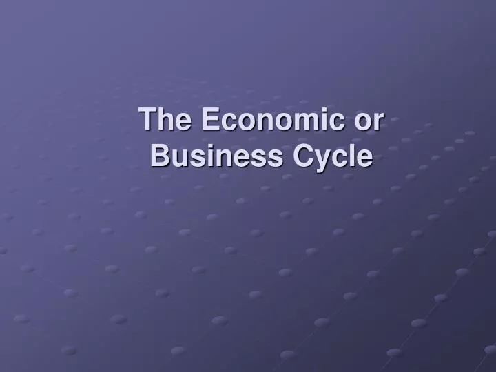 the economic or business cycle