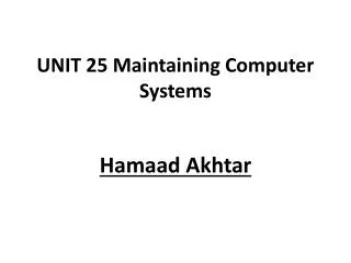 UNIT 25 Maintaining Computer Systems
