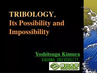 TRIBOLOGY? Its Possibility and Impossibility