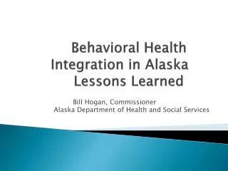Behavioral Health			Integration in Alaska	 Lessons Learned