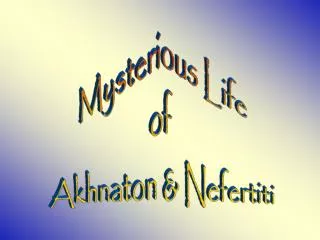 Mysterious Life of Akhnaton &amp; Nefertiti