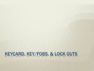 Keycard, Key/Fobs, &amp; Lock Outs