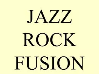 JAZZ ROCK FUSION