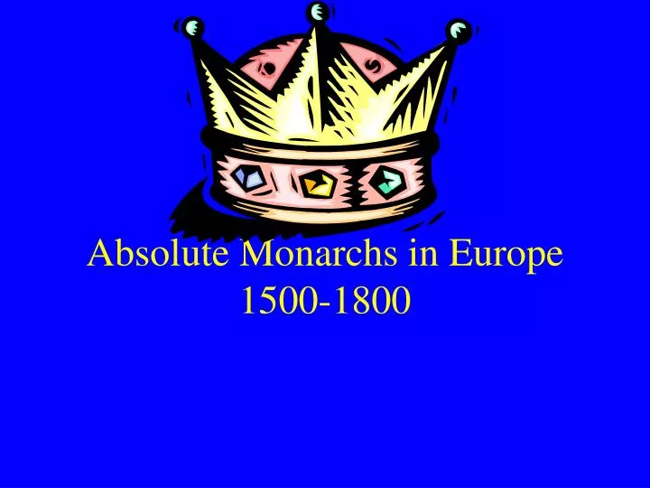 absolute monarchs in europe 1500 1800