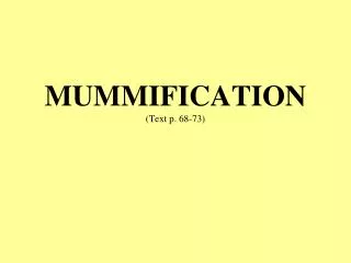 MUMMIFICATION (Text p. 68-73)