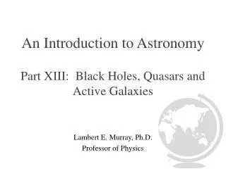 An Introduction to Astronomy Part XIII: Black Holes, Quasars and Active Galaxies