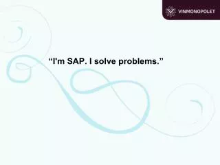 “I'm SAP. I solve problems.”