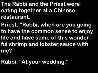 The Rabbi and the Priest were eating together at a Chinese restaurant.
