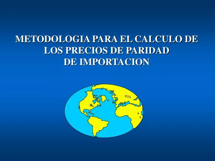 metodologia para el calculo de los precios de paridad de importacion