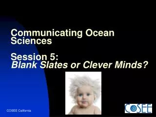 Communicating Ocean Sciences Session 5: Blank Slates or Clever Minds?