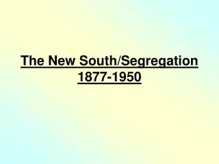 The New South/Segregation 1877-1950