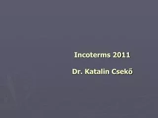 Incoterms 20 11 Dr. Katalin Csek?