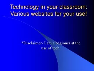 Technology in your classroom: Various websites for your use!