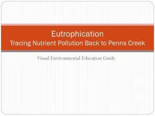 Eutrophication Tracing Nutrient Pollution Back to Penns Creek