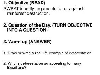 1. Objective (READ) SWBAT identify arguments for or against rainforest destruction.