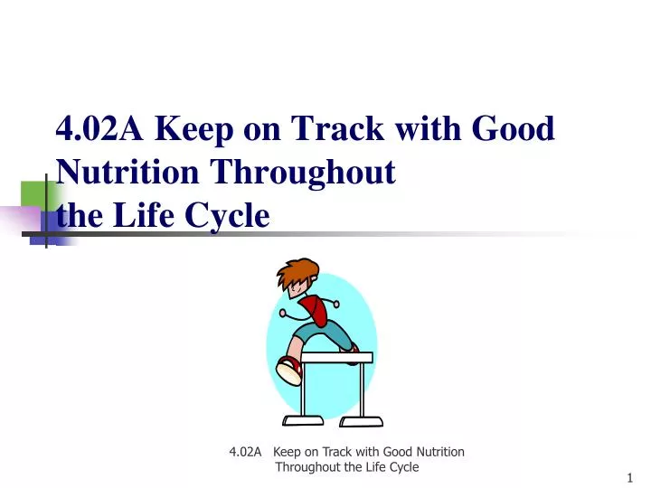 4 02a keep on track with good nutrition throughout the life cycle