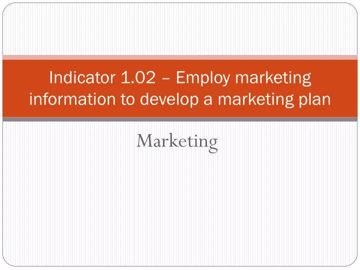 indicator 1 02 employ marketing information to develop a marketing plan