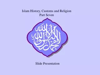 Islam History, Customs and Religion Part Seven