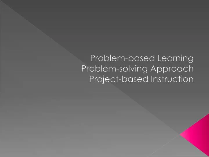 problem based learning problem solving approach project based instruction