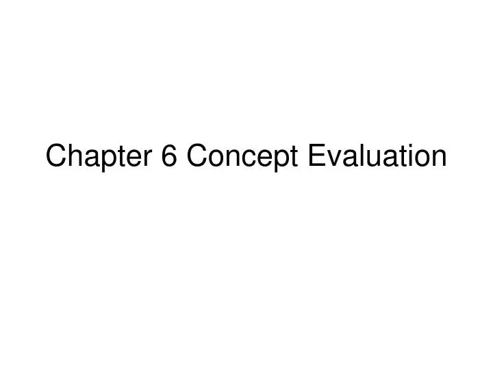 chapter 6 concept evaluation