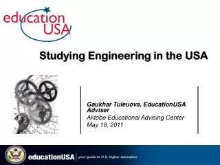 Gaukhar Tuleuova, EducationUSA Adviser Aktobe Educational Advising Center May 19, 2011