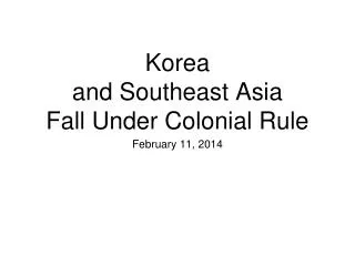 Korea and Southeast Asia Fall Under Colonial Rule