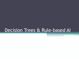 Decision Trees &amp; Rule-based AI