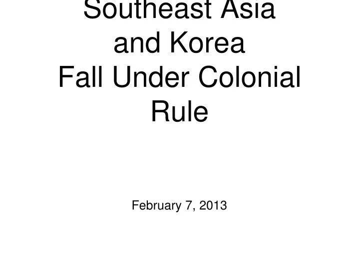 southeast asia and korea fall under colonial rule