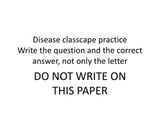 Disease classcape practice Write the question and the correct answer, not only the letter