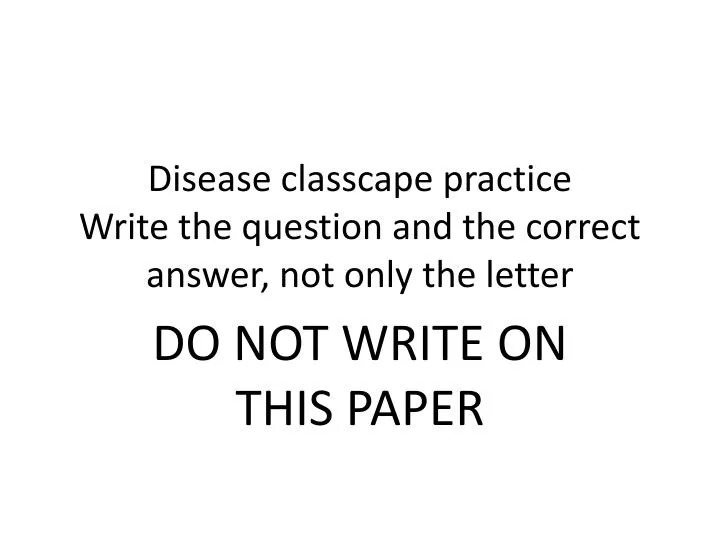 disease classcape practice write the question and the correct answer not only the letter