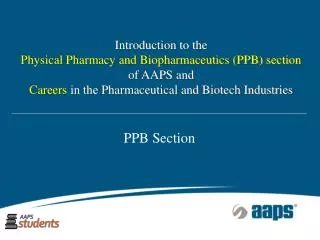 Introduction to the Physical Pharmacy and Biopharmaceutics (PPB) section