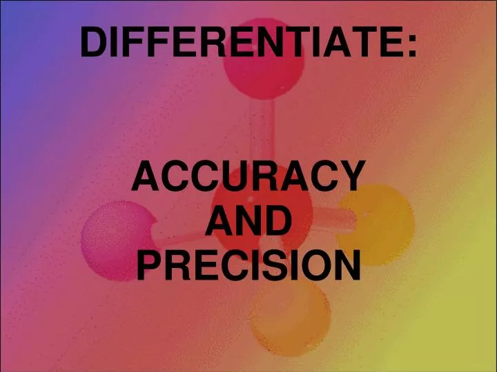 differentiate accuracy and precision