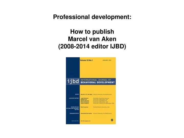p rofessional development how to publish marcel van aken 2008 2014 editor ijbd