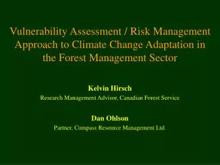 Kelvin Hirsch Research Management Advisor, Canadian Forest Service Dan Ohlson