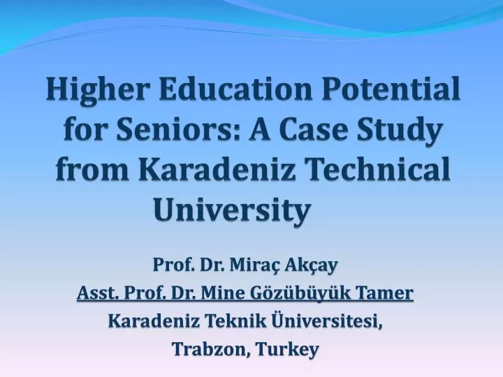 higher education potential for seniors a case study from karadeniz technical universit y
