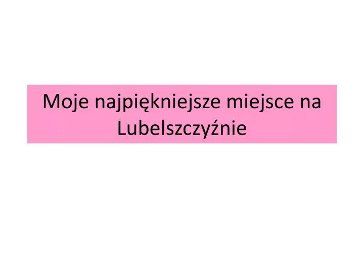 moje najpi kniejsze miejsce na lubelszczy nie