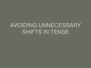 AVOIDING UNNECESSARY SHIFTS IN TENSE