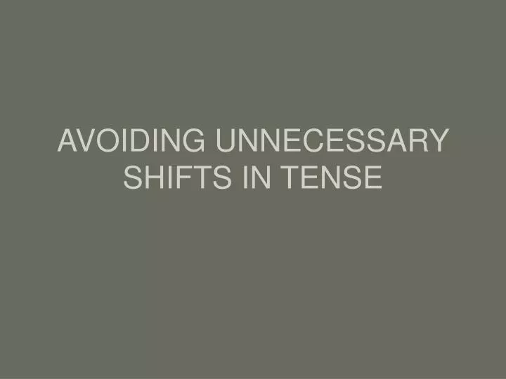 avoiding unnecessary shifts in tense