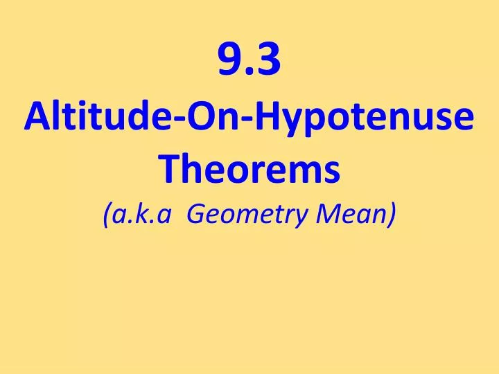 9 3 altitude on hypotenuse theorems a k a geometry mean