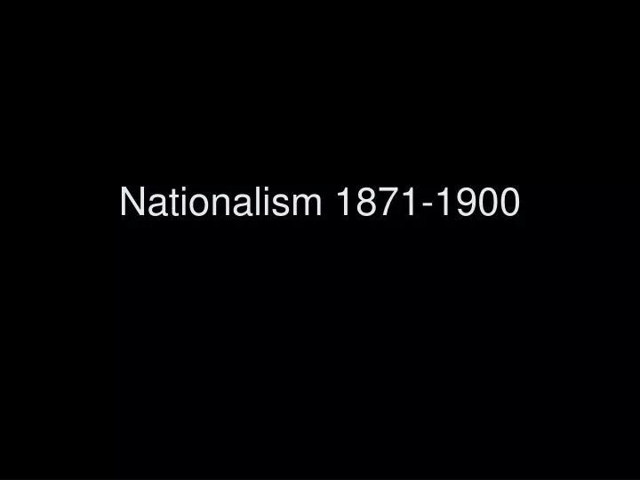 nationalism 1871 1900