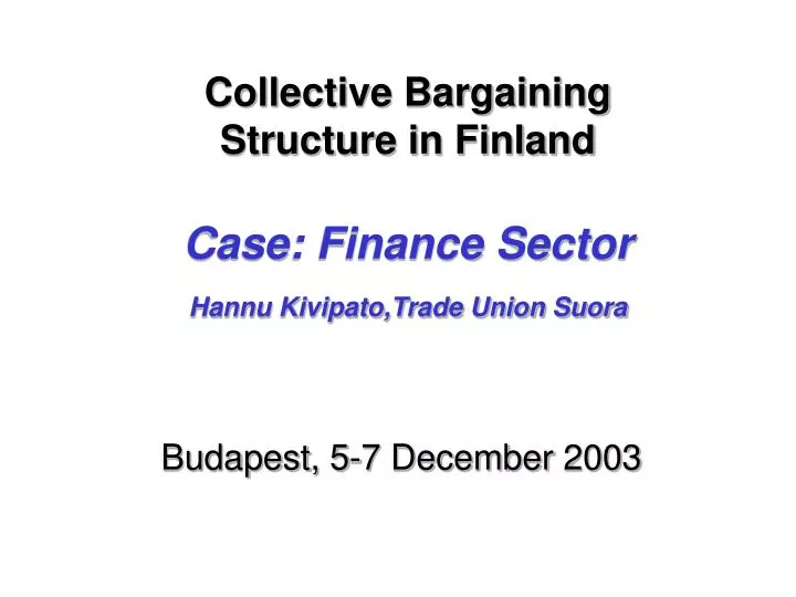 collective bargaining structure in finland case finance sector hannu kivipato trade union suora