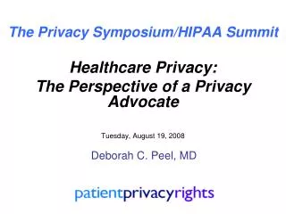 The Privacy Symposium/HIPAA Summit Healthcare Privacy: The Perspective of a Privacy Advocate