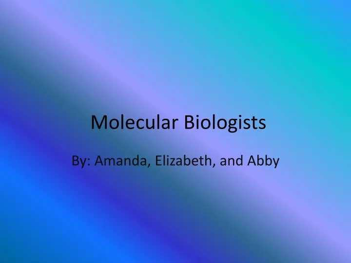 molecular biologists