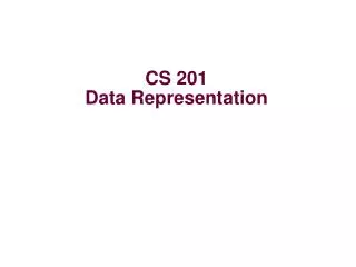 CS 201 Data Representation