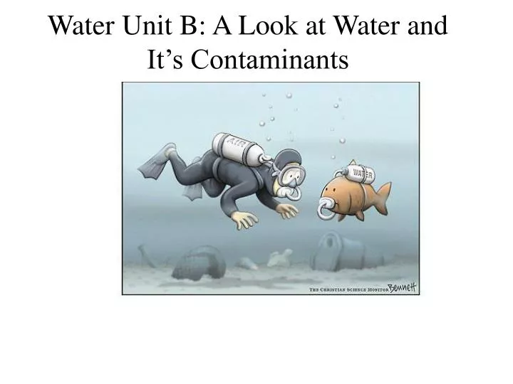 water unit b a look at water and it s contaminants