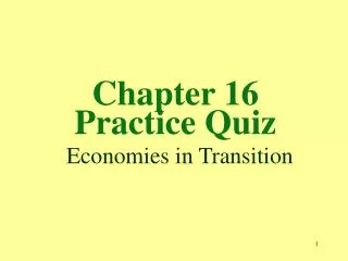 Chapter 16 Practice Quiz Economies in Transition