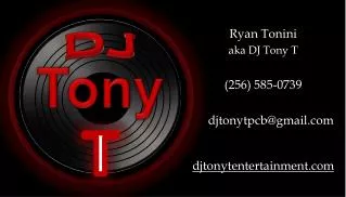 Ryan Tonini aka DJ Tony T (256) 585-0739 djtonytpcb@gmail djtonytentertainment