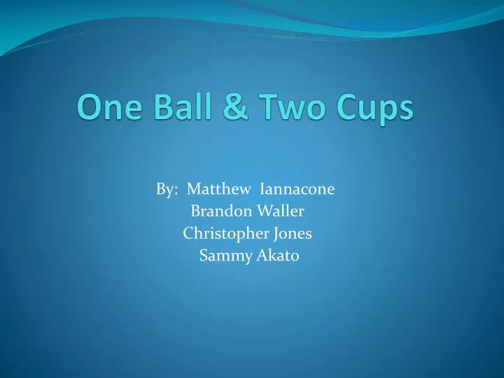 one ball two cups