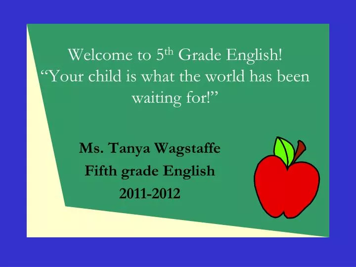 welcome to 5 th grade english your child is what the world has been waiting for