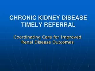 CHRONIC KIDNEY DISEASE TIMELY REFERRAL